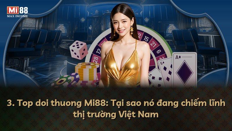 3. Top doi thuong Mi88: Tại sao nó đang chiếm lĩnh thị trường Việt Nam