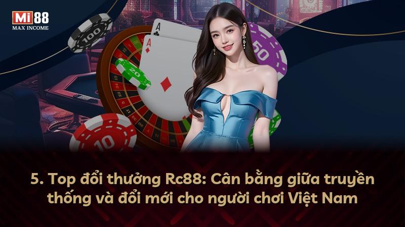 5. Top đổi thưởng Rc88: Cân bằng giữa truyền thống và đổi mới cho người chơi Việt Nam