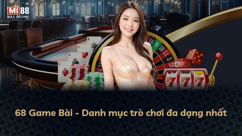 68 Game Bài - Danh mục trò chơi đa dạng nhất