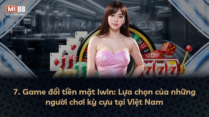 7. Game đổi tiền mặt Iwin: Lựa chọn của những người chơi kỳ cựu tại Việt Nam