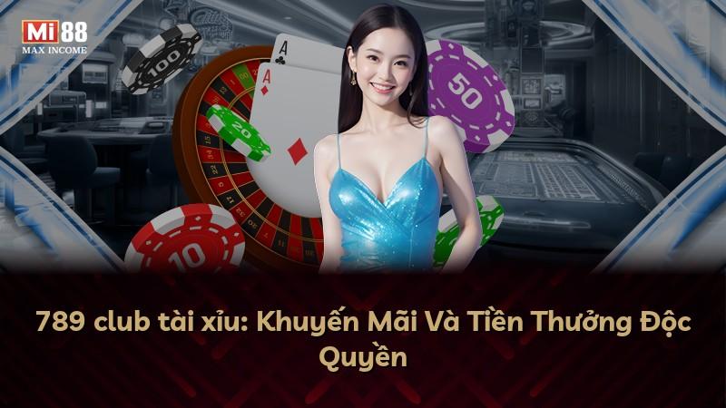 789 club tài xỉu: Khuyến Mãi Và Tiền Thưởng Độc Quyền