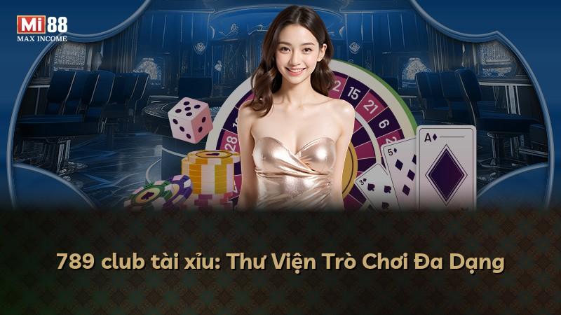 789 club tài xỉu: Thư Viện Trò Chơi Đa Dạng