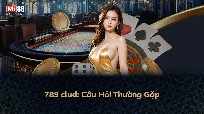 789 clud: Câu Hỏi Thường Gặp