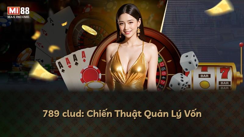 789 clud: Chiến Thuật Quản Lý Vốn