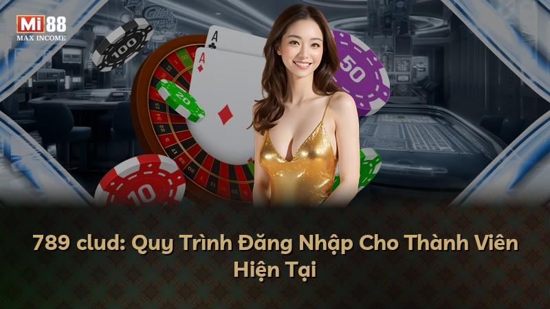 789 clud: Quy Trình Đăng Nhập Cho Thành Viên Hiện Tại