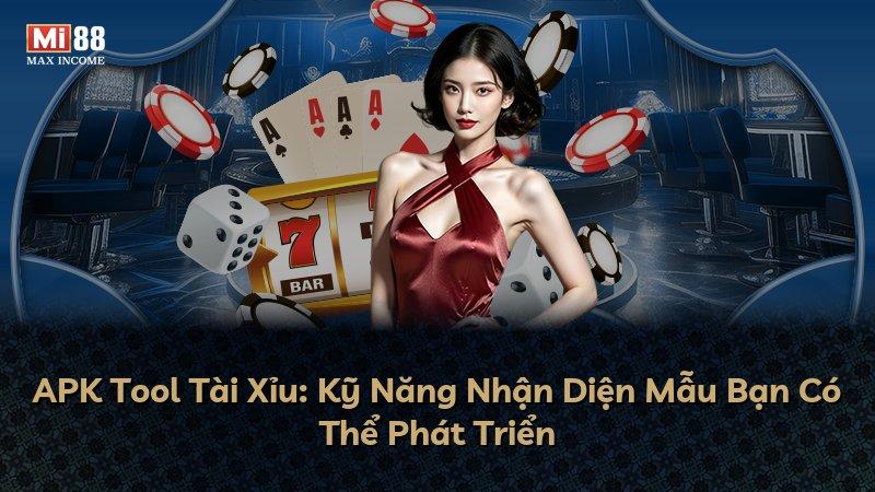 APK Tool Tài Xỉu: Kỹ Năng Nhận Diện Mẫu Bạn Có Thể Phát Triển