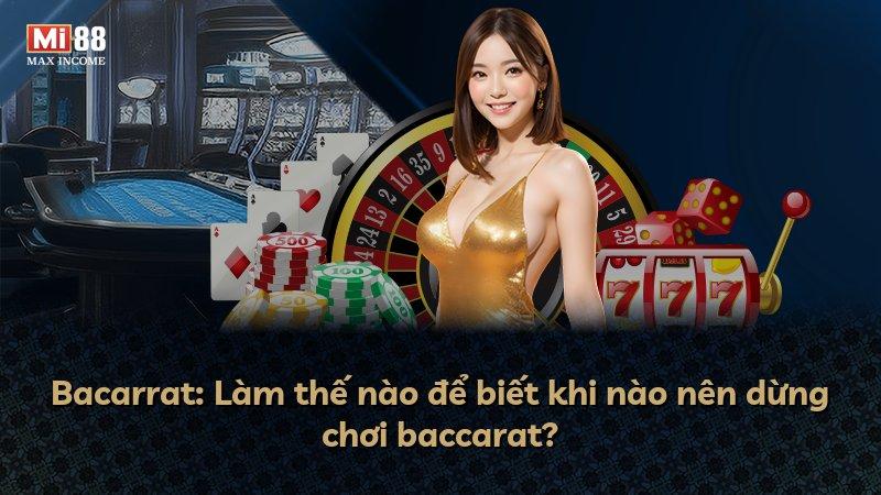 Bacarrat: Làm thế nào để biết khi nào nên dừng chơi baccarat?