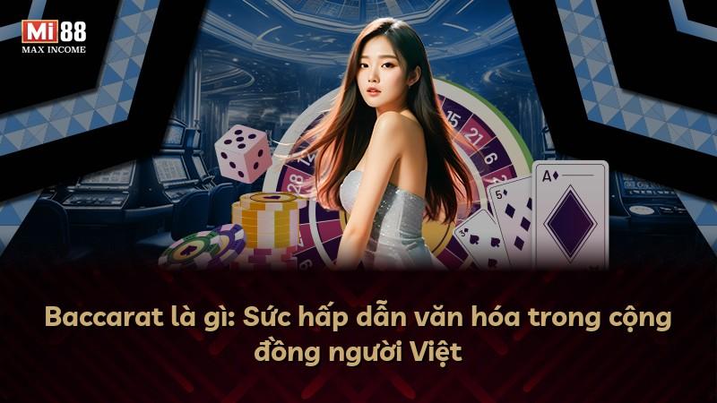 Baccarat là gì: Sức hấp dẫn văn hóa trong cộng đồng người Việt