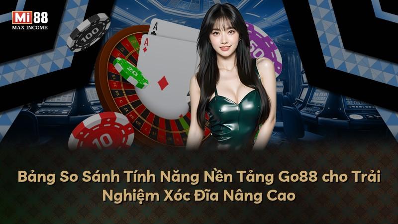 Bảng So Sánh Tính Năng Nền Tảng Go88 cho Trải Nghiệm Xóc Đĩa Nâng Cao