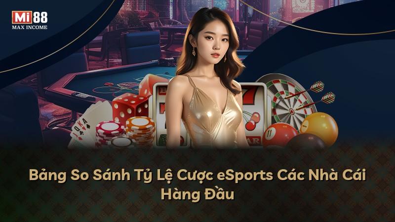 Bảng So Sánh Tỷ Lệ Cược eSports Các Nhà Cái Hàng Đầu