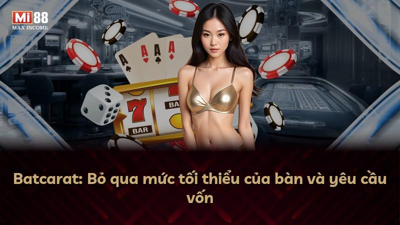 Batcarat: Bỏ qua mức tối thiểu của bàn và yêu cầu vốn