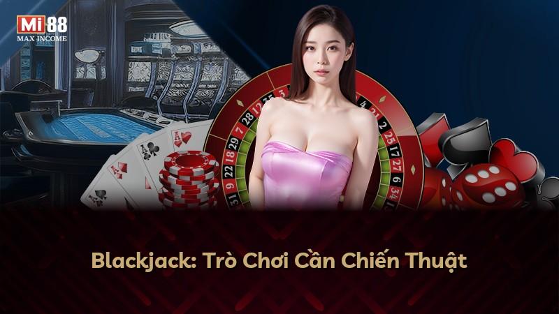 Blackjack: Trò Chơi Cần Chiến Thuật