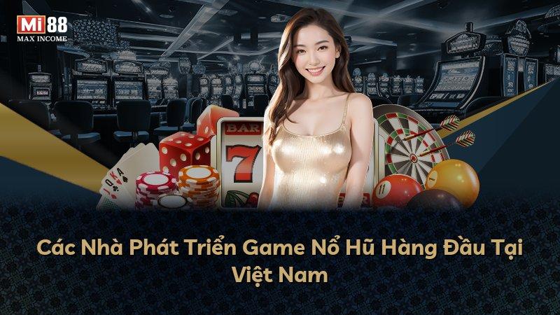 Các Nhà Phát Triển Game Nổ Hũ Hàng Đầu Tại Việt Nam