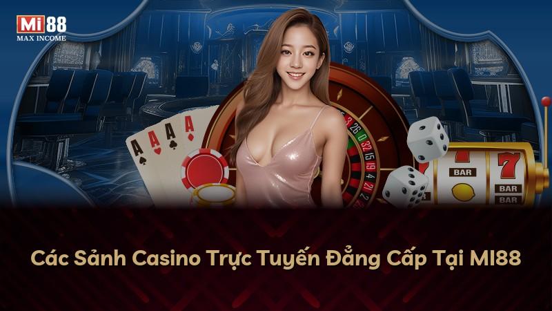 Các Sảnh Casino Trực Tuyến Đẳng Cấp Tại MI88