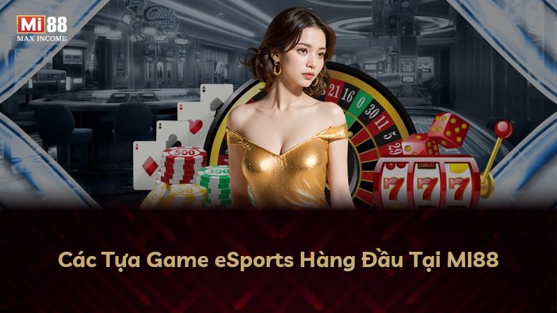 Các Tựa Game eSports Hàng Đầu Tại MI88
