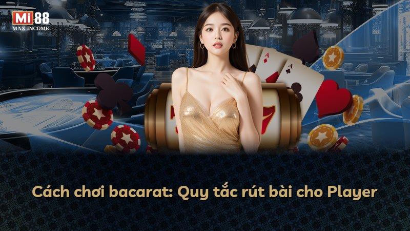 Cách chơi bacarat: Quy tắc rút bài cho Player
