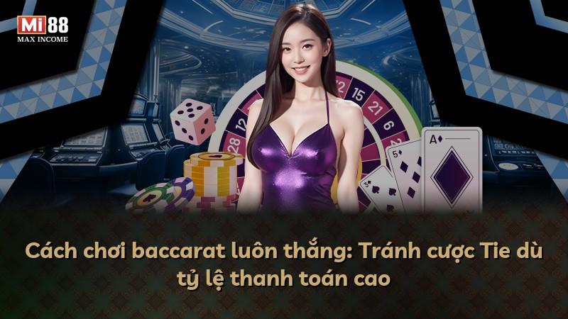 Cách chơi baccarat luôn thắng: Tránh cược Tie dù tỷ lệ thanh toán cao