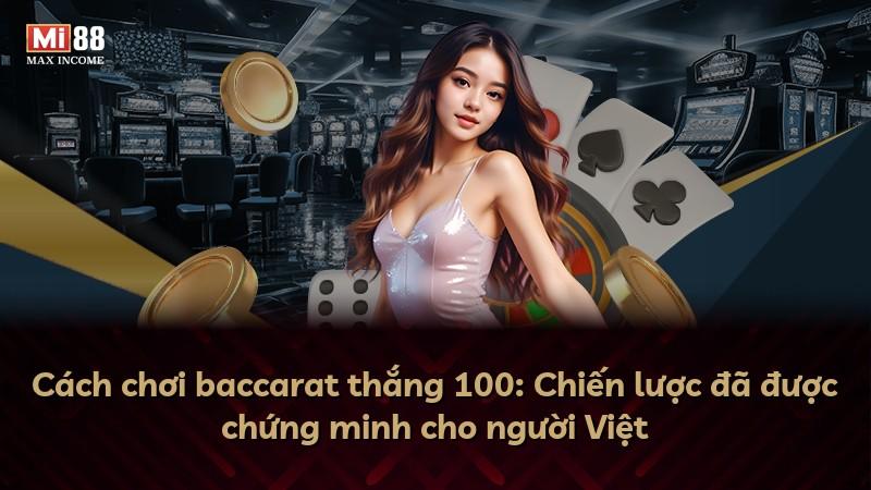 Cách chơi baccarat thắng 100: Chiến lược đã được chứng minh cho người Việt