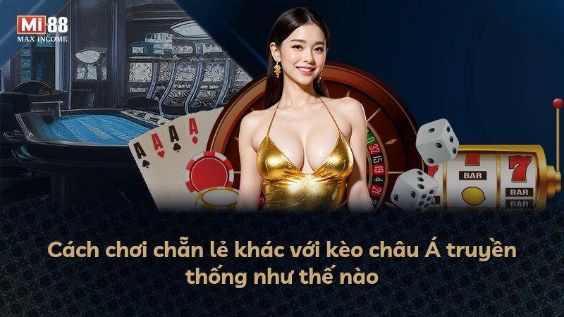 Cách chơi chẵn lẻ khác với kèo châu Á truyền thống như thế nào