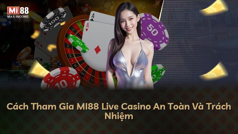 Cách Tham Gia MI88 Live Casino An Toàn Và Trách Nhiệm