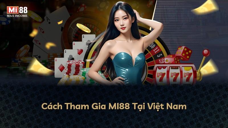 Cách Tham Gia MI88 Tại Việt Nam