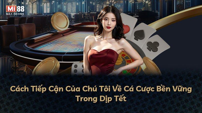 Cách Tiếp Cận Của Chú Tôi Về Cá Cược Bền Vững Trong Dịp Tết