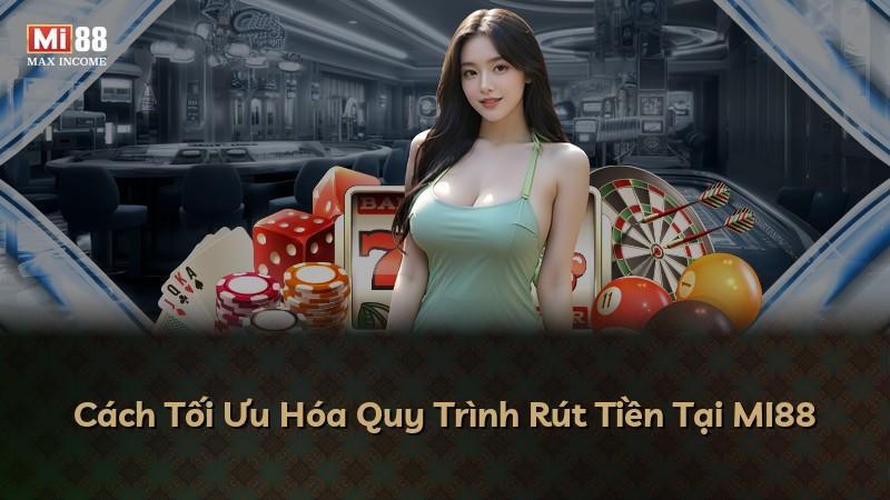 Cách Tối Ưu Hóa Quy Trình Rút Tiền Tại MI88
