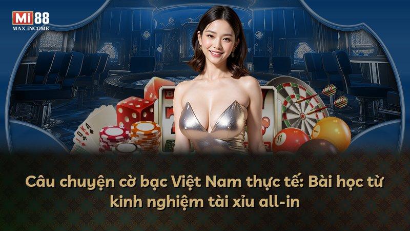 Câu chuyện cờ bạc Việt Nam thực tế: Bài học từ kinh nghiệm tài xỉu all-in
