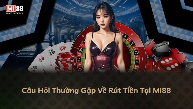 Câu Hỏi Thường Gặp Về Rút Tiền Tại MI88