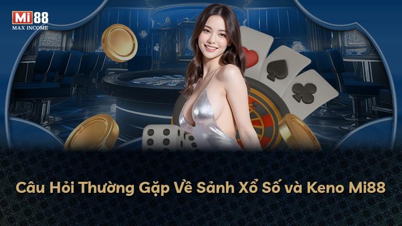 Câu Hỏi Thường Gặp Về Sảnh Xổ Số và Keno Mi88