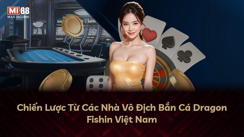 Chiến Lược Từ Các Nhà Vô Địch Bắn Cá Dragon Fishin Việt Nam