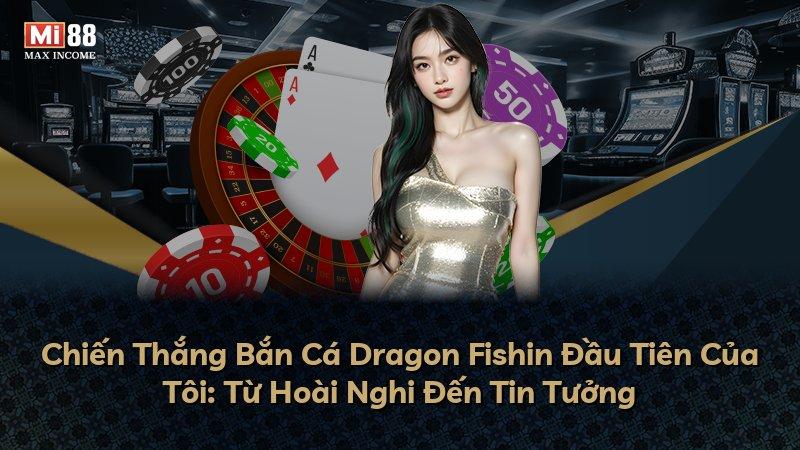 Chiến Thắng Bắn Cá Dragon Fishin Đầu Tiên Của Tôi: Từ Hoài Nghi Đến Tin Tưởng