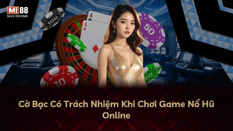Cờ Bạc Có Trách Nhiệm Khi Chơi Game Nổ Hũ Online