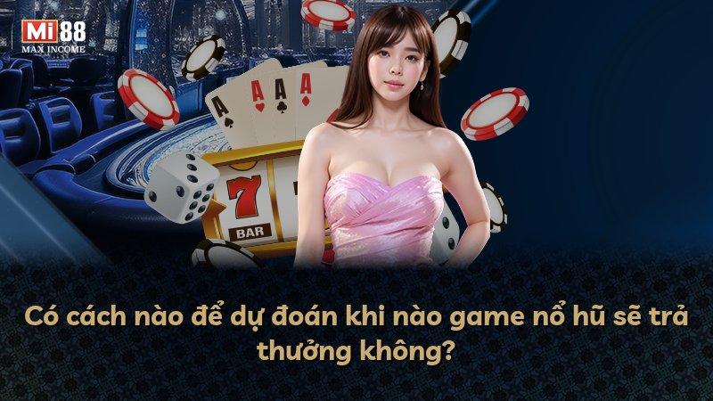 Có cách nào để dự đoán khi nào game nổ hũ sẽ trả thưởng không?