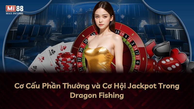 Cơ Cấu Phần Thưởng và Cơ Hội Jackpot Trong Dragon Fishing