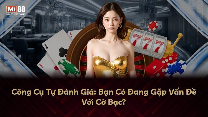 Công Cụ Tự Đánh Giá: Bạn Có Đang Gặp Vấn Đề Với Cờ Bạc?