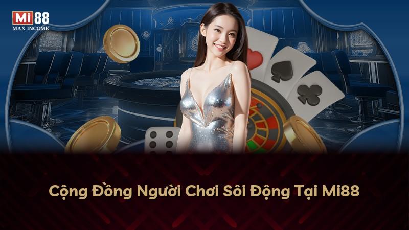 Cộng Đồng Người Chơi Sôi Động Tại Mi88