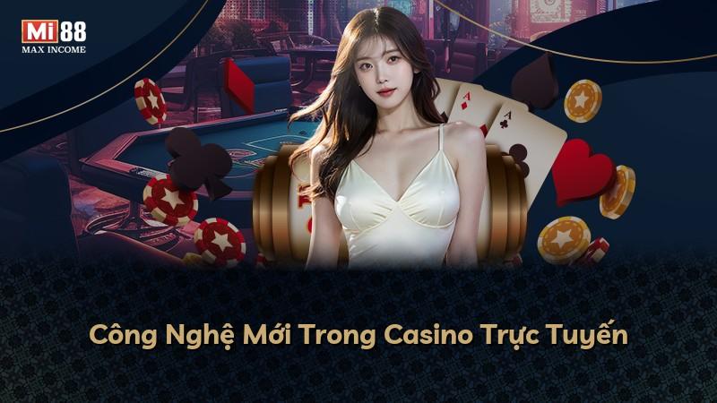 Công Nghệ Mới Trong Casino Trực Tuyến