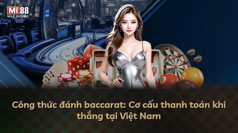 Công thức đánh baccarat: Cơ cấu thanh toán khi thắng tại Việt Nam