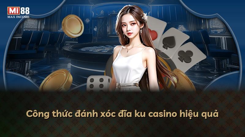Công thức đánh xóc đĩa ku casino hiệu quả