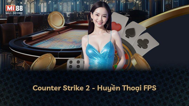 Counter Strike 2 - Huyền Thoại FPS