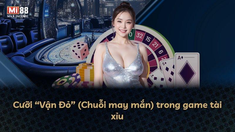 Cưỡi “Vận Đỏ” (Chuỗi may mắn) trong game tài xỉu