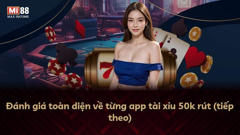 Đánh giá toàn diện về từng app tài xỉu 50k rút (tiếp theo)