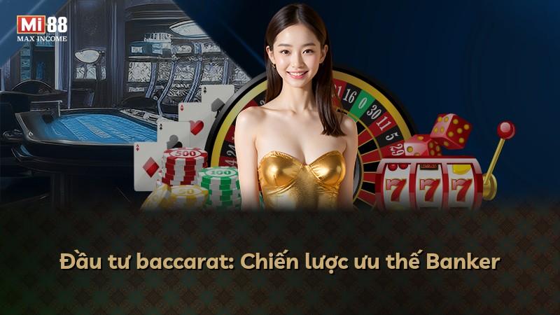 Đầu tư baccarat: Chiến lược ưu thế Banker