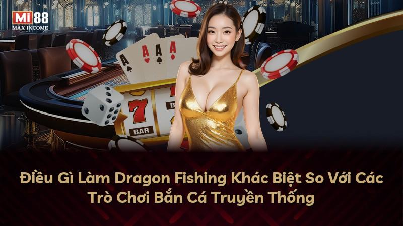 Điều Gì Làm Dragon Fishing Khác Biệt So Với Các Trò Chơi Bắn Cá Truyền Thống