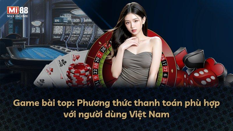 Game bài top: Phương thức thanh toán phù hợp với người dùng Việt Nam