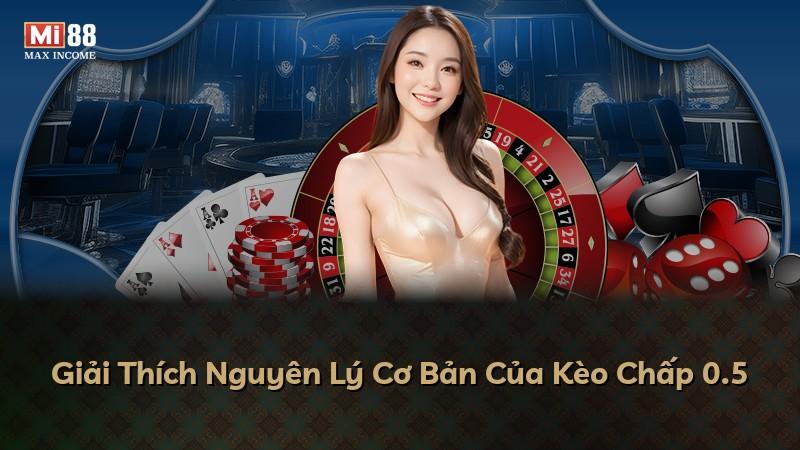 Giải Thích Nguyên Lý Cơ Bản Của Kèo Chấp 0.5