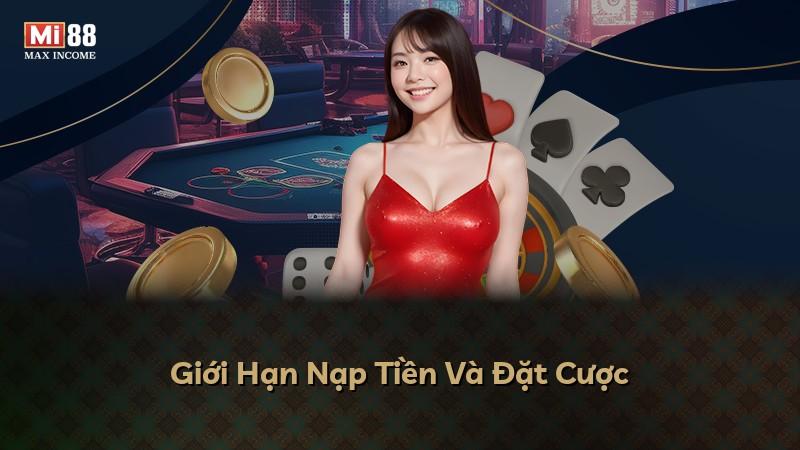 Giới Hạn Nạp Tiền Và Đặt Cược