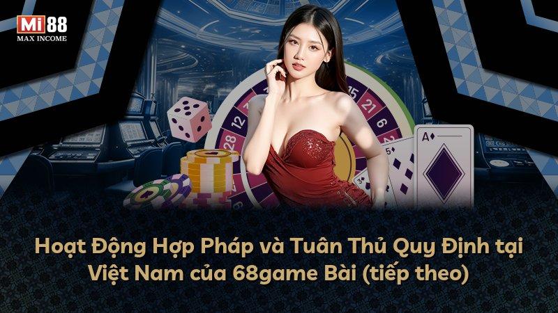 Hoạt Động Hợp Pháp và Tuân Thủ Quy Định tại Việt Nam của 68game Bài (tiếp theo)