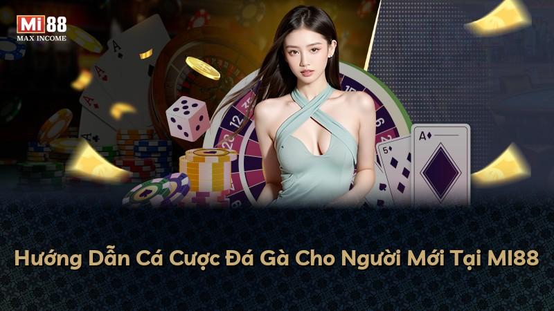 Hướng Dẫn Cá Cược Đá Gà Cho Người Mới Tại MI88